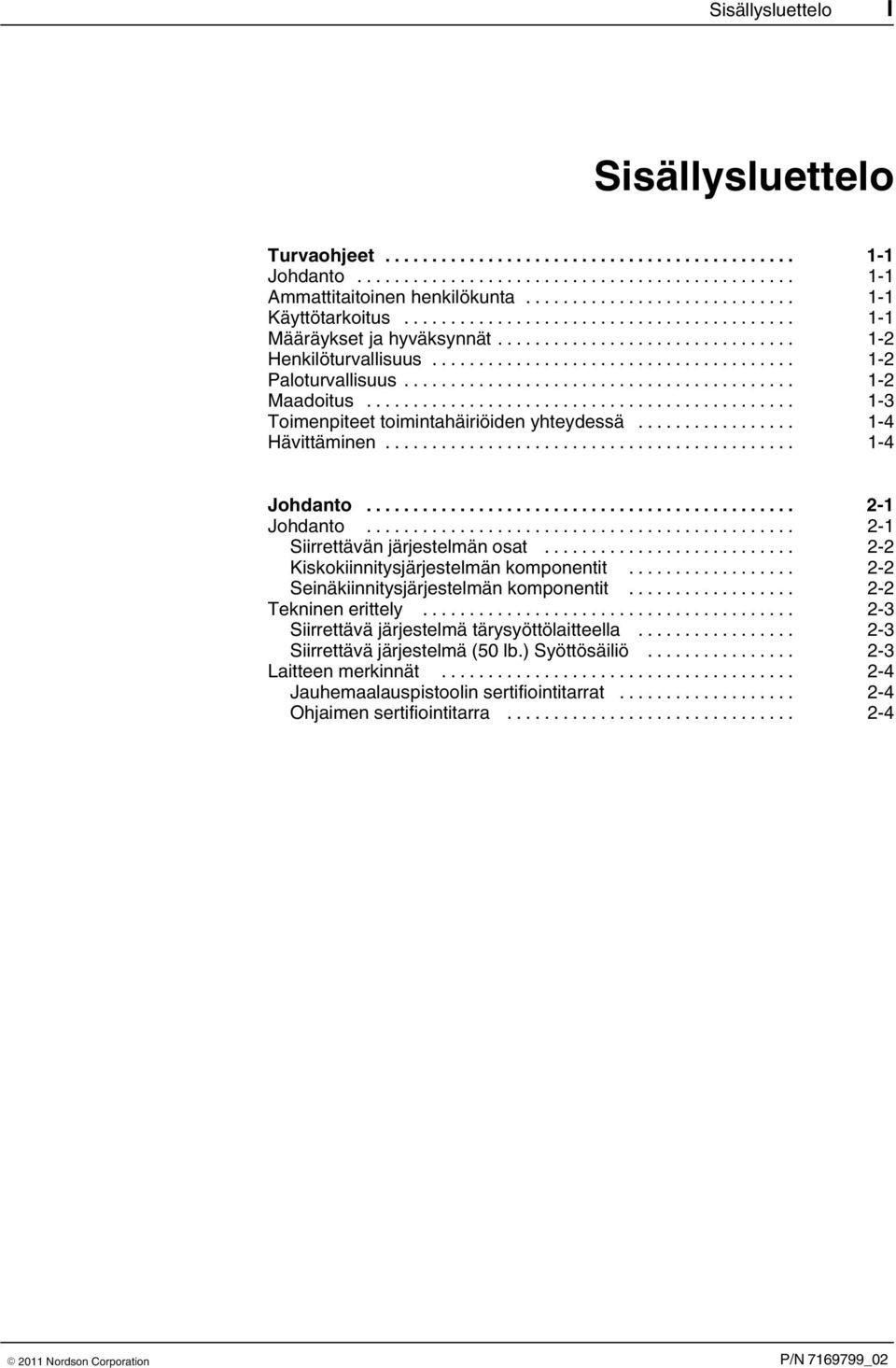 .. 2 1 Siirrettävän järjestelmän osat... 2 2 Kiskokiinnitysjärjestelmän komponentit... 2 2 Seinäkiinnitysjärjestelmän komponentit... 2 2 Tekninen erittely.