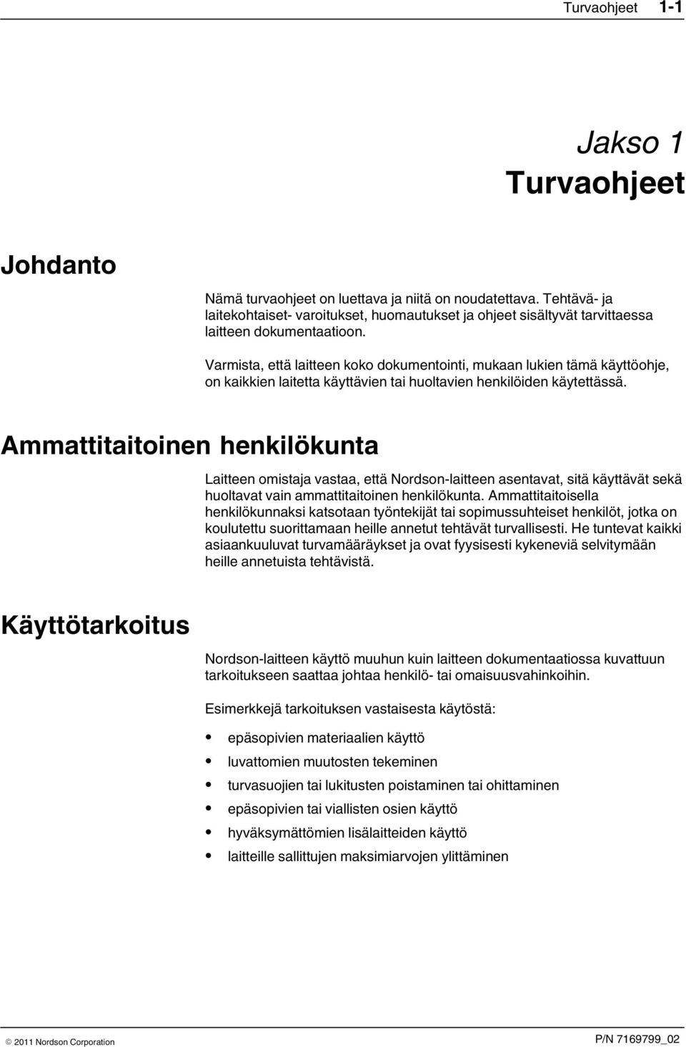 Varmista, että laitteen koko dokumentointi, mukaan lukien tämä käyttöohje, on kaikkien laitetta käyttävien tai huoltavien henkilöiden käytettässä.