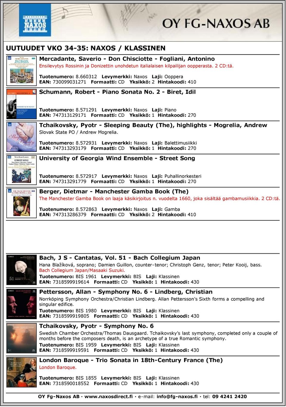 571291 Levymerkki: Naxos Laji: Piano EAN: 747313129171 Formaatti: CD Yksikkö: 1 Hintakoodi: 270 Tchaikovsky, Pyotr - Sleeping Beauty (The), highlights - Mogrelia, Andrew Slovak State PO / Andrew