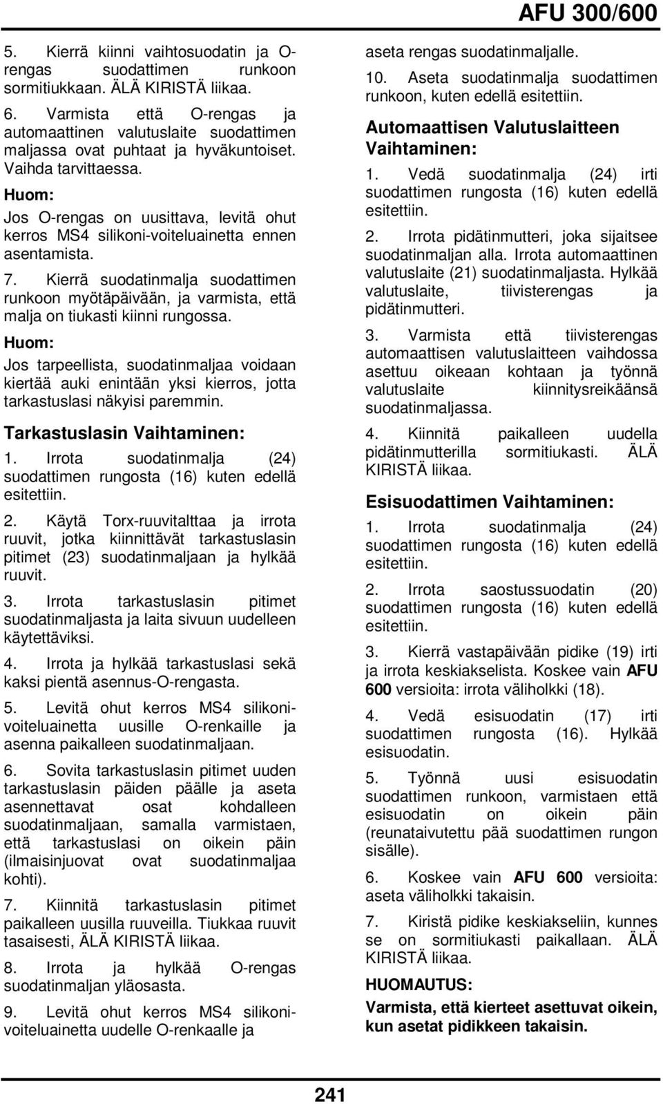 Jos Orengas on uusittava, levitä ohut kerros MS4 silikonivoiteluainetta ennen asentamista. 7.