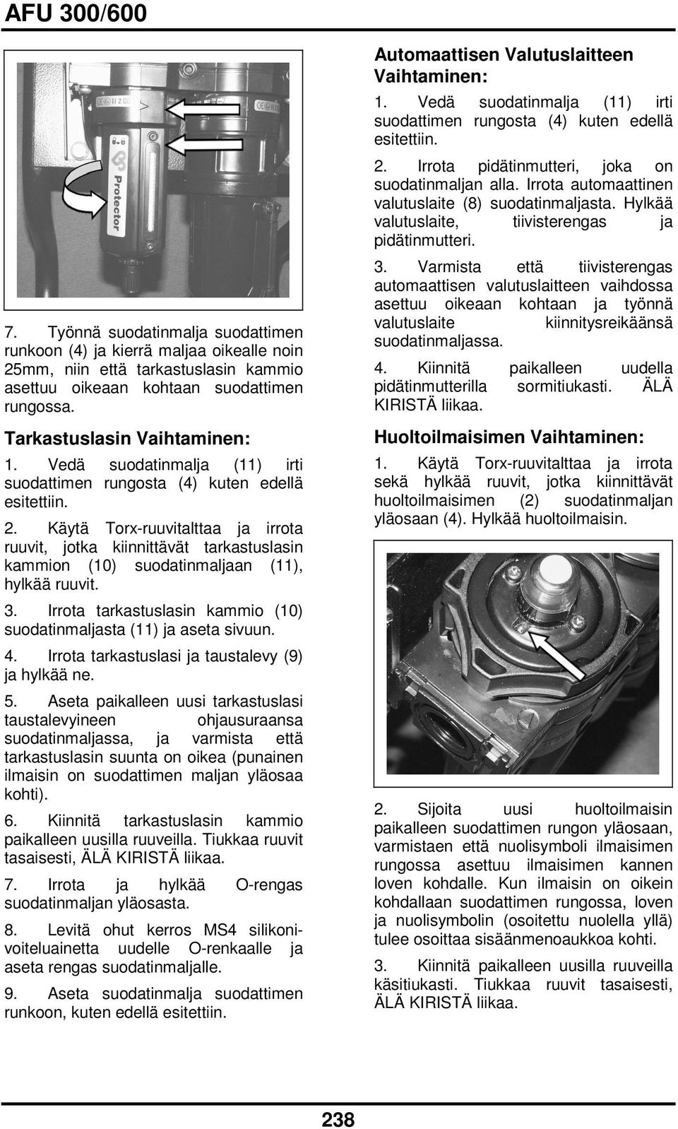 Käytä Torxruuvitalttaa ja irrota ruuvit, jotka kiinnittävät tarkastuslasin kammion (10) suodatinmaljaan (11), hylkää ruuvit. 3. Irrota tarkastuslasin kammio (10) suodatinmaljasta (11) ja aseta sivuun.