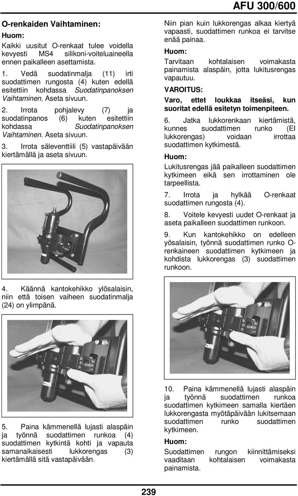 Irrota pohjalevy (7) ja suodatinpanos (6) kuten esitettiin kohdassa Suodatinpanoksen Vaihtaminen. Aseta sivuun. 3. Irrota säleventtiili (5) vastapäivään kiertämällä ja aseta sivuun.