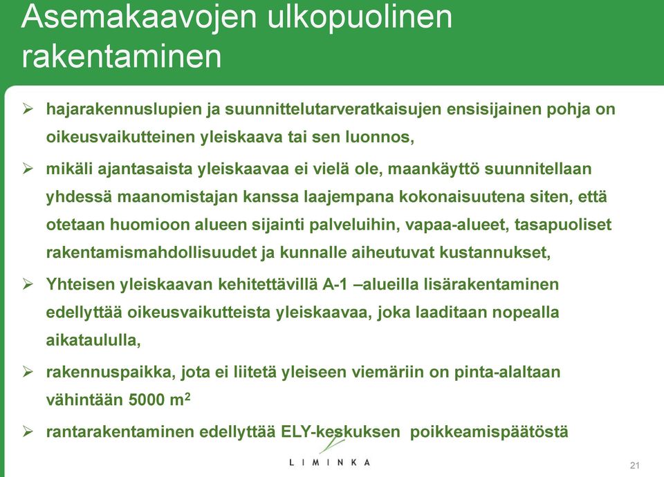 tasapuoliset rakentamismahdollisuudet ja kunnalle aiheutuvat kustannukset, Yhteisen yleiskaavan kehitettävillä A-1 alueilla lisärakentaminen edellyttää oikeusvaikutteista