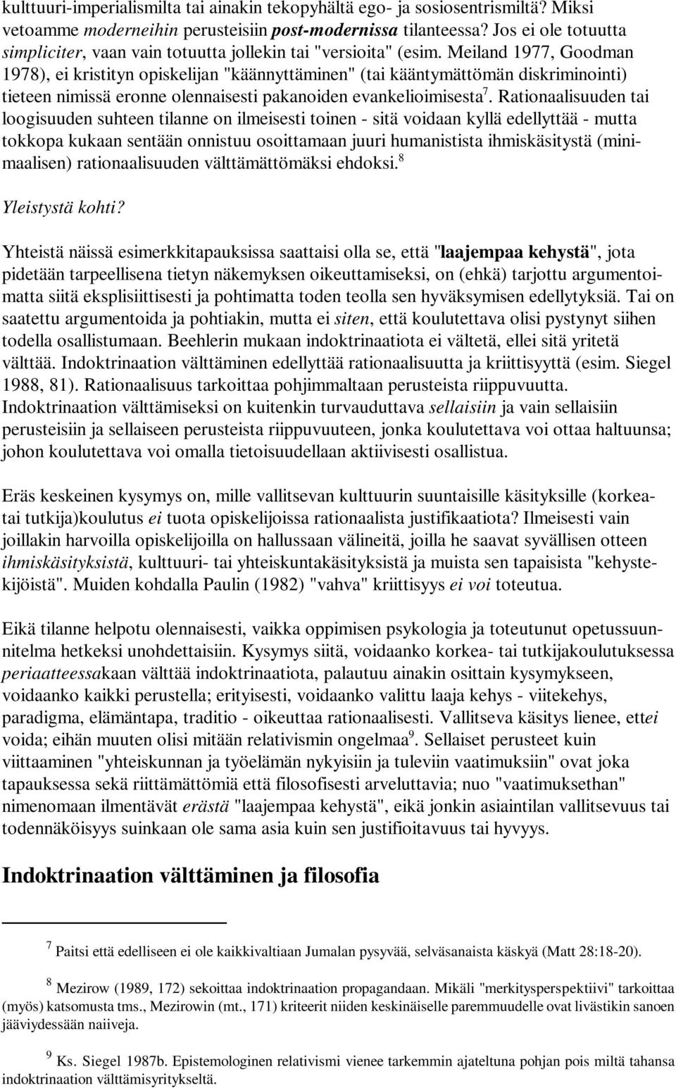 Meiland 1977, Goodman 1978), ei kristityn opiskelijan "käännyttäminen" (tai kääntymättömän diskriminointi) tieteen nimissä eronne olennaisesti pakanoiden evankelioimisesta 7.