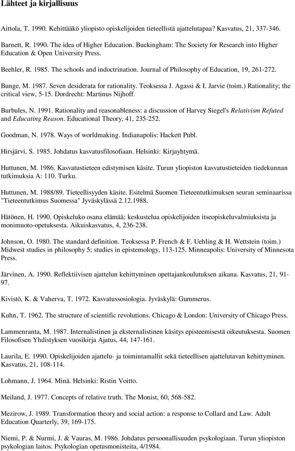 Seven desiderata for rationality. Teoksessa J. Agassi & I. Jarvie (toim.) Rationality; the critical view, 5-15. Dordrecht: Martinus Nijhoff. Burbules, N. 1991.