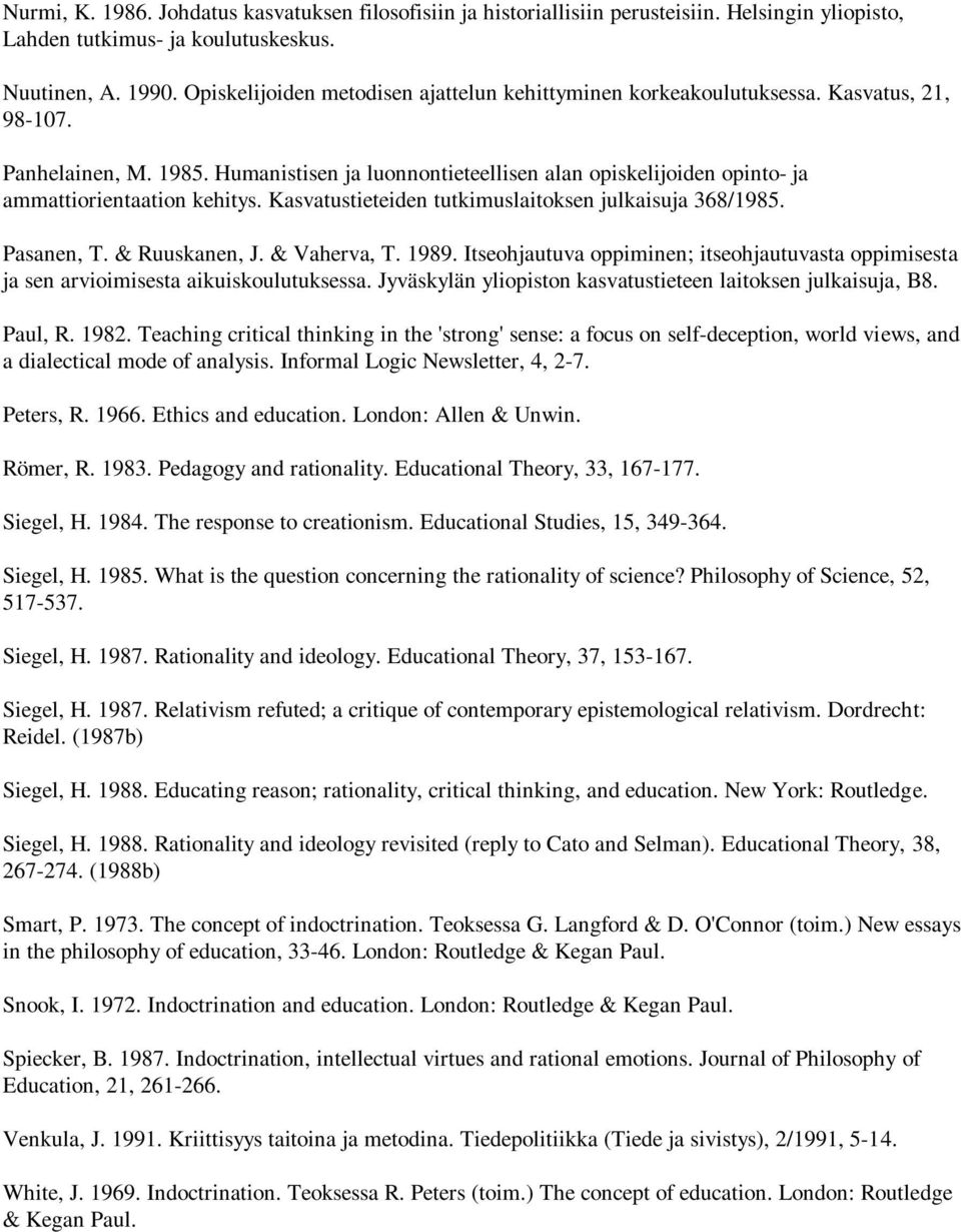 Humanistisen ja luonnontieteellisen alan opiskelijoiden opinto- ja ammattiorientaation kehitys. Kasvatustieteiden tutkimuslaitoksen julkaisuja 368/1985. Pasanen, T. & Ruuskanen, J. & Vaherva, T. 1989.