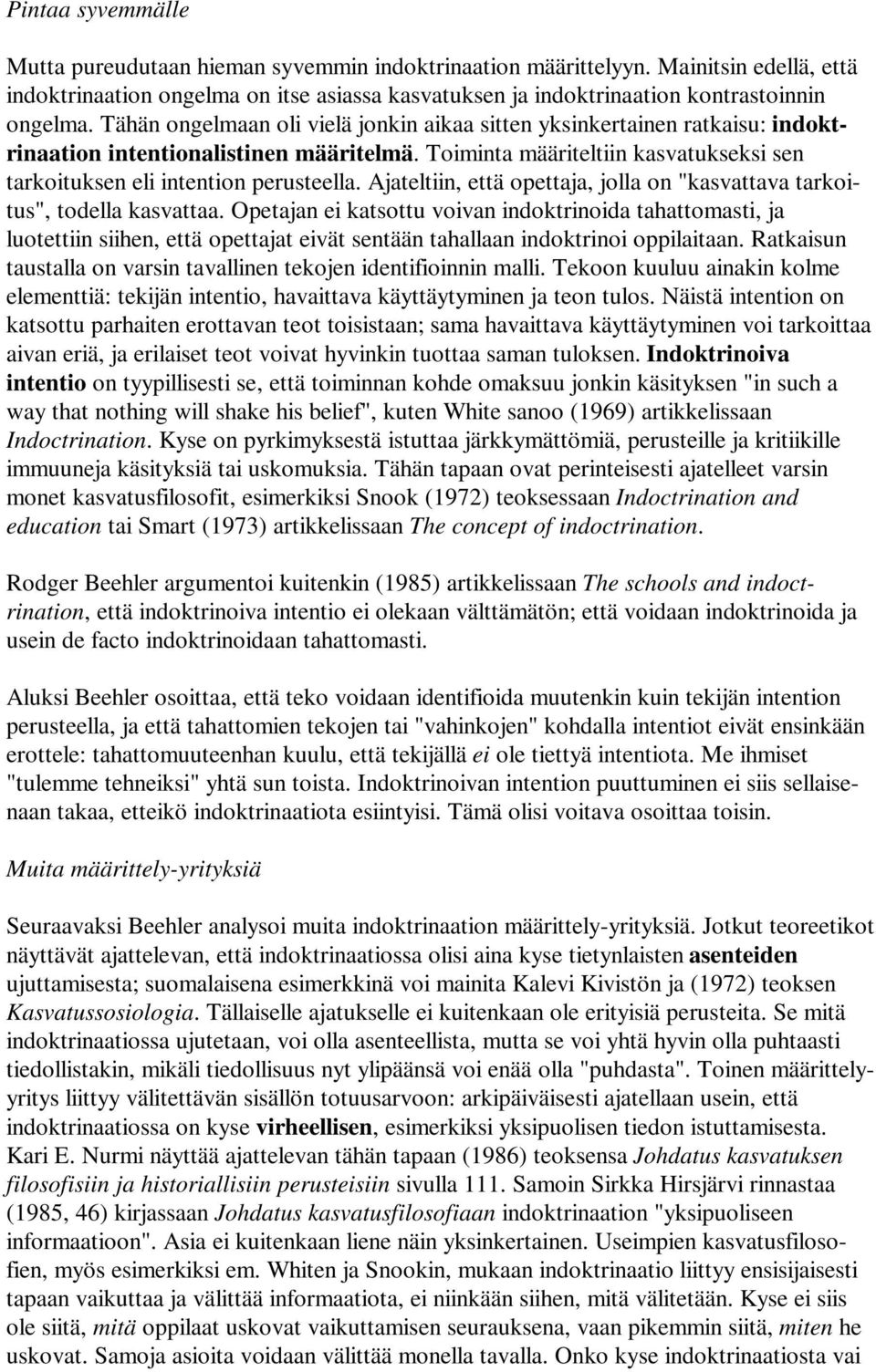 Ajateltiin, että opettaja, jolla on "kasvattava tarkoitus", todella kasvattaa.