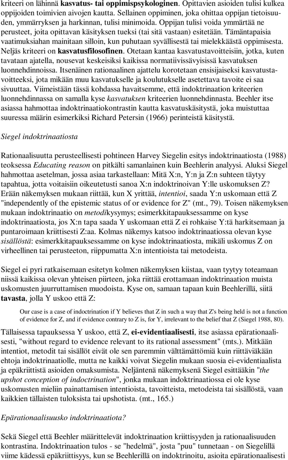 Oppijan tulisi voida ymmärtää ne perusteet, joita opittavan käsityksen tueksi (tai sitä vastaan) esitetään.