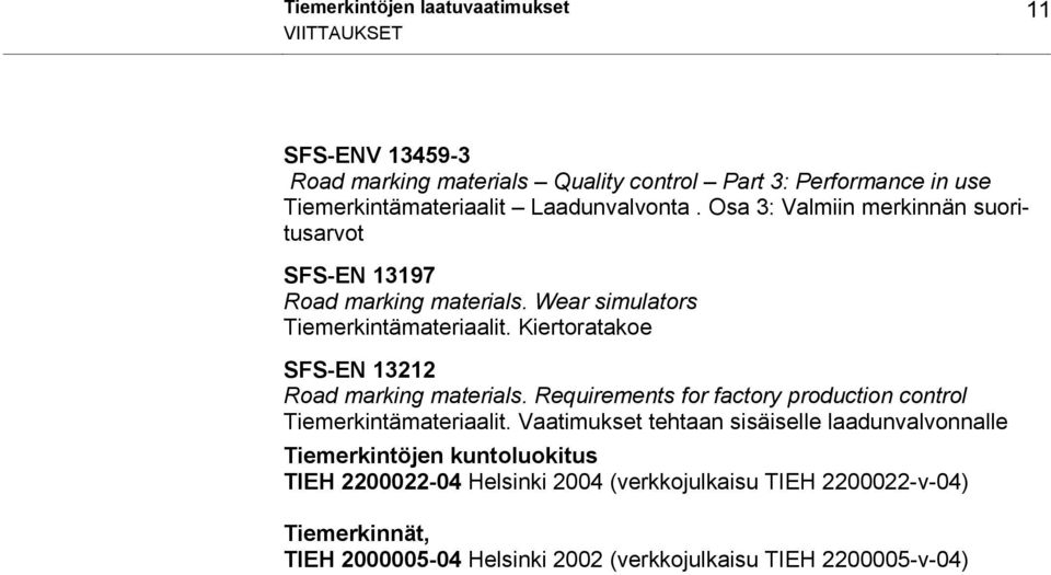 Kiertoratakoe SFS-EN 13212 Road marking materials. Requirements for factory production control Tiemerkintämateriaalit.