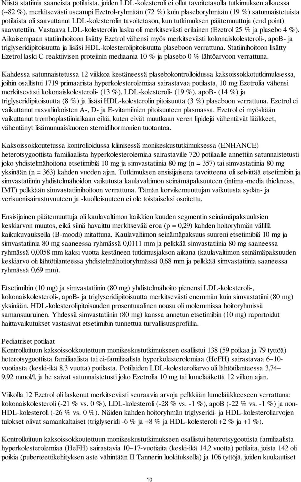 Vastaava LDL-kolesterolin lasku oli merkitsevästi erilainen (Ezetrol 25 % ja plasebo 4 %).