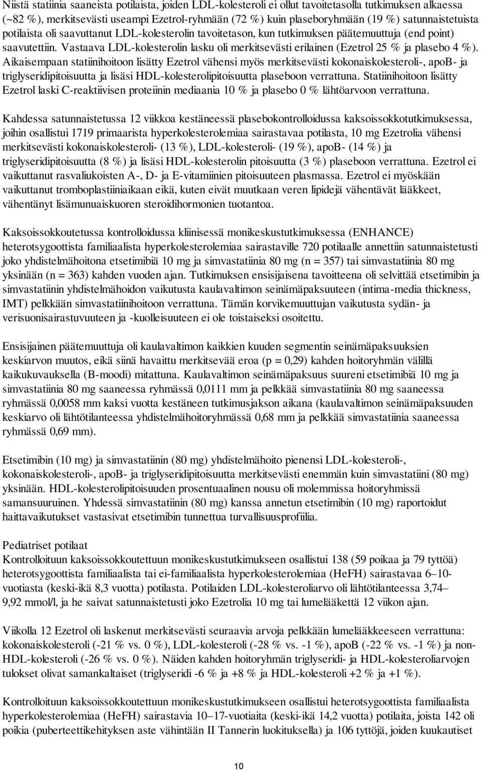 Vastaava LDL-kolesterolin lasku oli merkitsevästi erilainen (Ezetrol 25 % ja plasebo 4 %).