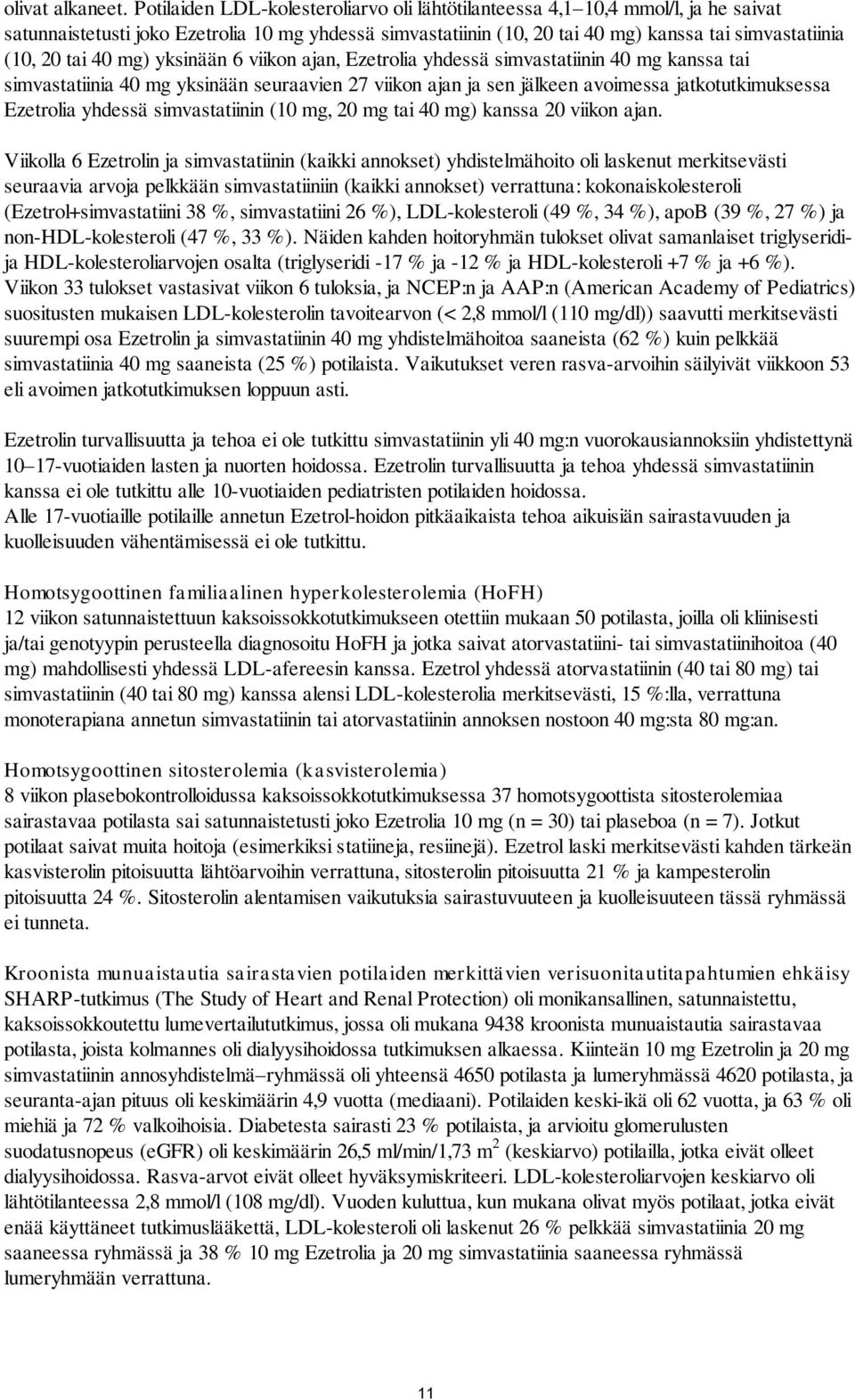 40 mg) yksinään 6 viikon ajan, Ezetrolia yhdessä simvastatiinin 40 mg kanssa tai simvastatiinia 40 mg yksinään seuraavien 27 viikon ajan ja sen jälkeen avoimessa jatkotutkimuksessa Ezetrolia yhdessä