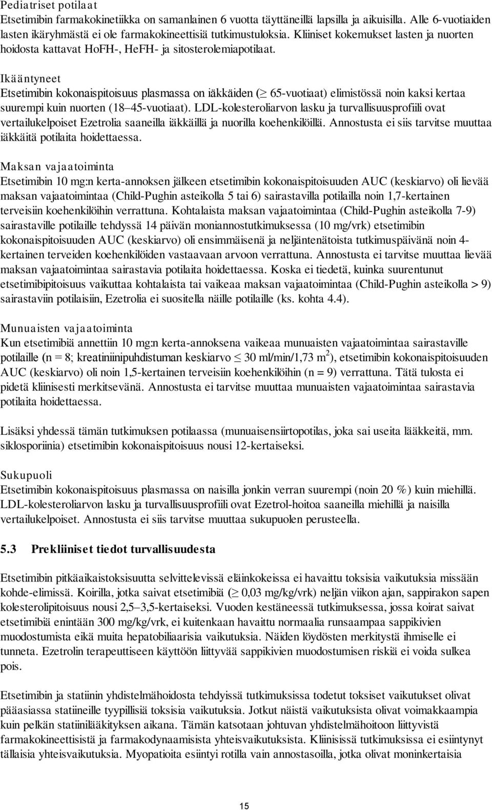 Ikääntyneet Etsetimibin kokonaispitoisuus plasmassa on iäkkäiden ( 65-vuotiaat) elimistössä noin kaksi kertaa suurempi kuin nuorten (18 45-vuotiaat).