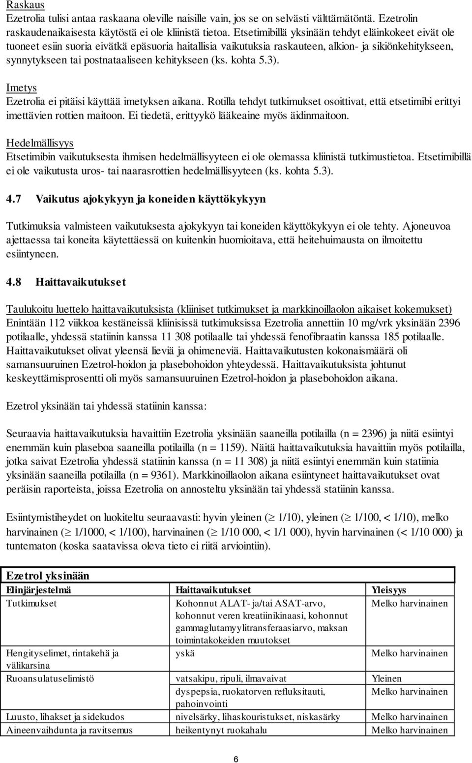 kehitykseen (ks. kohta 5.3). Imetys Ezetrolia ei pitäisi käyttää imetyksen aikana. Rotilla tehdyt tutkimukset osoittivat, että etsetimibi erittyi imettävien rottien maitoon.