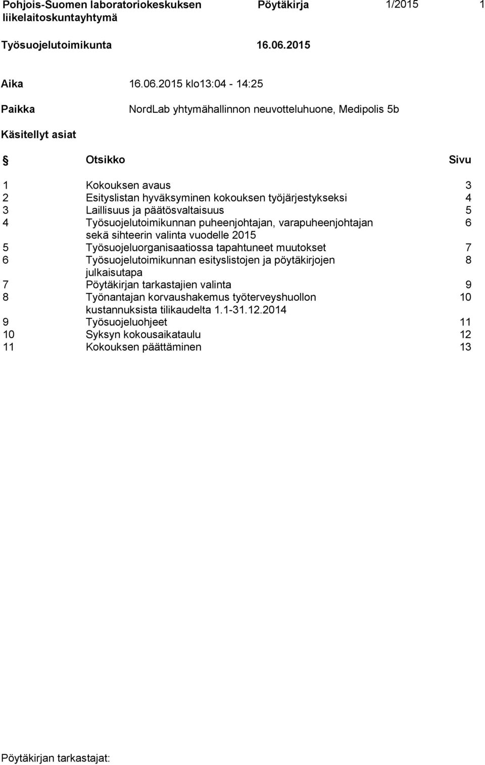 2015 klo13:04-14:25 Paikka NordLab yhtymähallinnon neuvotteluhuone, Medipolis 5b Käsitellyt asiat Otsikko Sivu 1 Kokouksen avaus 3 2 Esityslistan hyväksyminen kokouksen työjärjestykseksi