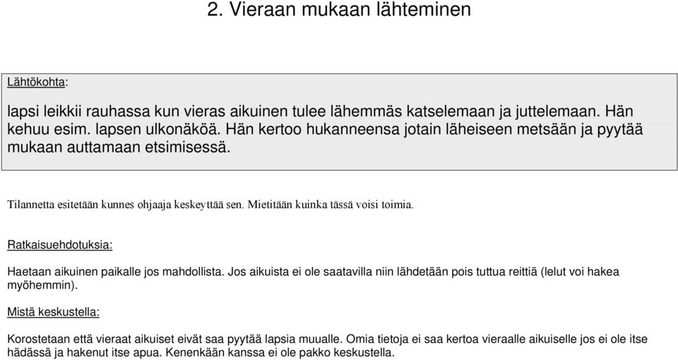 Jos aikuista ei ole saatavilla niin lähdetään pois tuttua reittiä (lelut voi hakea myöhemmin).