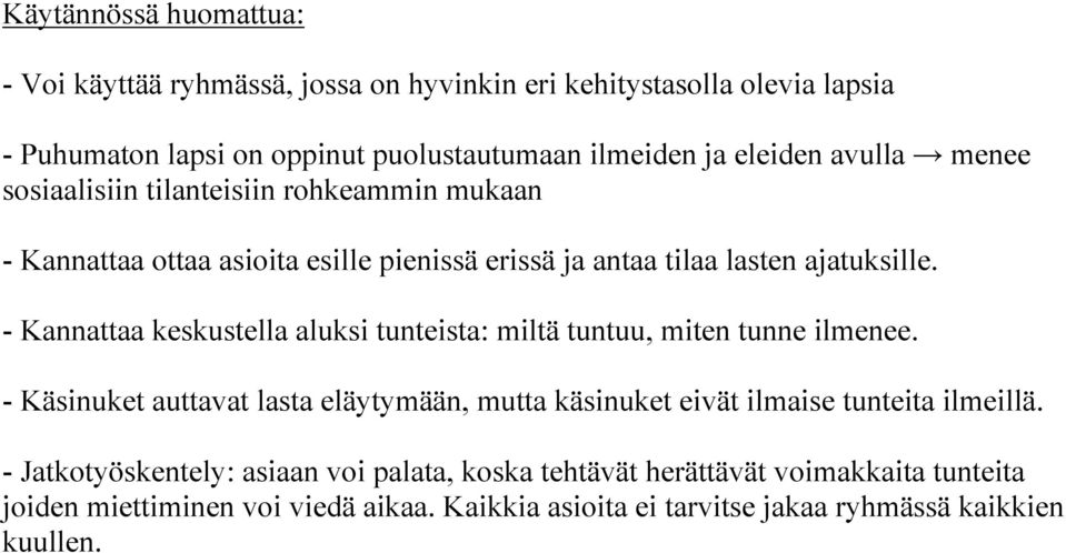 - Kannattaa keskustella aluksi tunteista: miltä tuntuu, miten tunne ilmenee.