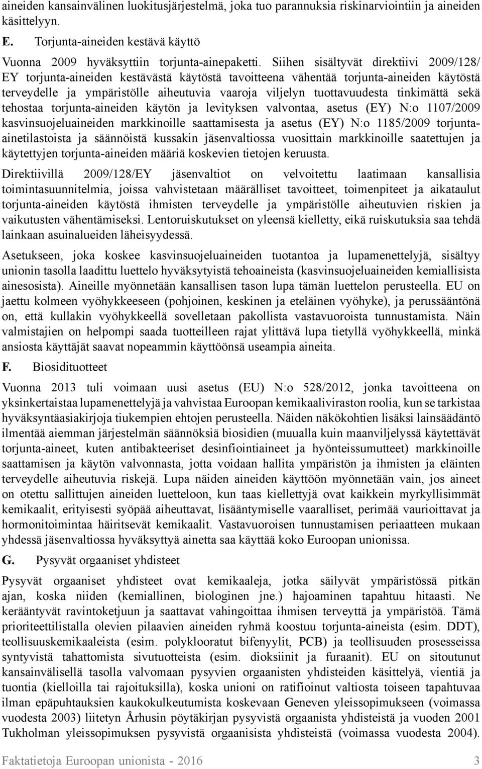 tinkimättä sekä tehostaa torjunta-aineiden käytön ja levityksen valvontaa, asetus (EY) N:o 1107/2009 kasvinsuojeluaineiden markkinoille saattamisesta ja asetus (EY) N:o 1185/2009