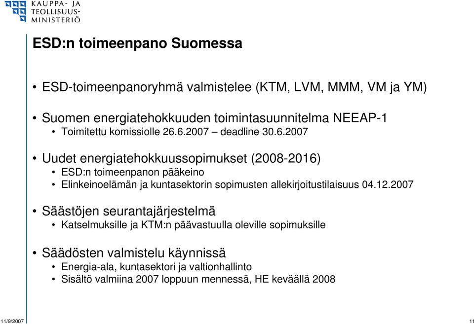 6.2007 deadline 30.6.2007 Uudet energiatehokkuussopimukset (2008-2016) ESD:n toimeenpanon pääkeino Elinkeinoelämän ja kuntasektorin sopimusten