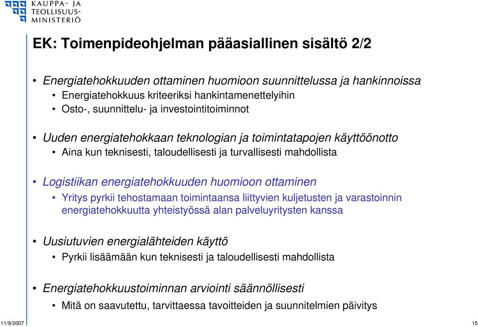 huomioon ottaminen Yritys pyrkii tehostamaan toimintaansa liittyvien kuljetusten ja varastoinnin energiatehokkuutta yhteistyössä alan palveluyritysten kanssa Uusiutuvien energialähteiden