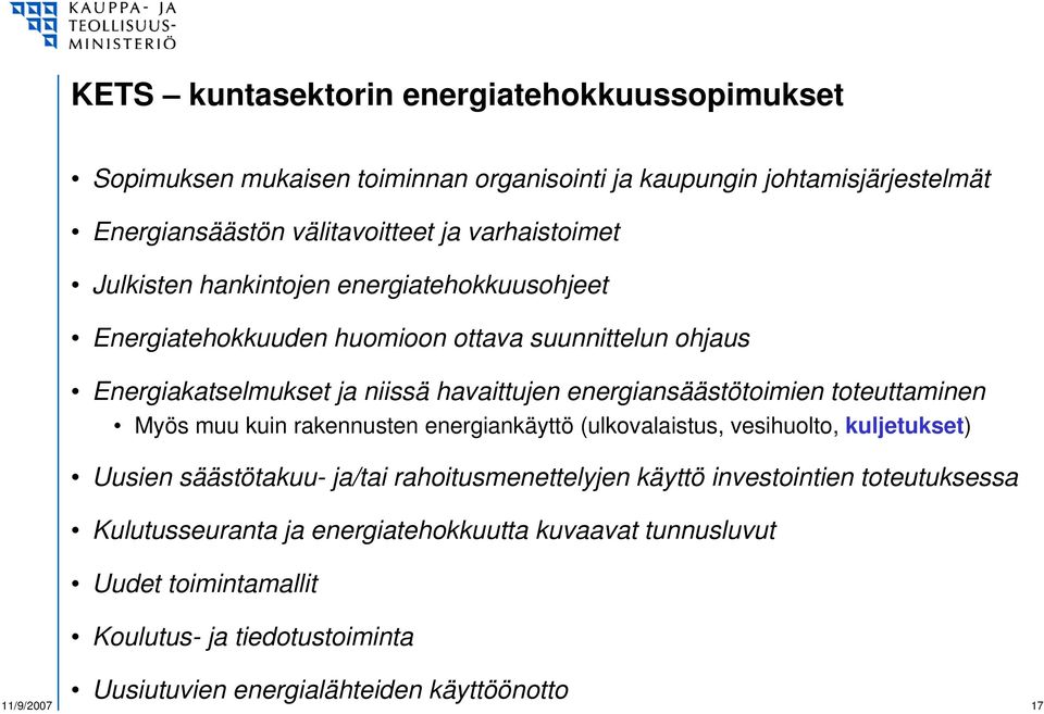 energiansäästötoimien toteuttaminen Myös muu kuin rakennusten energiankäyttö (ulkovalaistus, vesihuolto, kuljetukset) Uusien säästötakuu- ja/tai rahoitusmenettelyjen