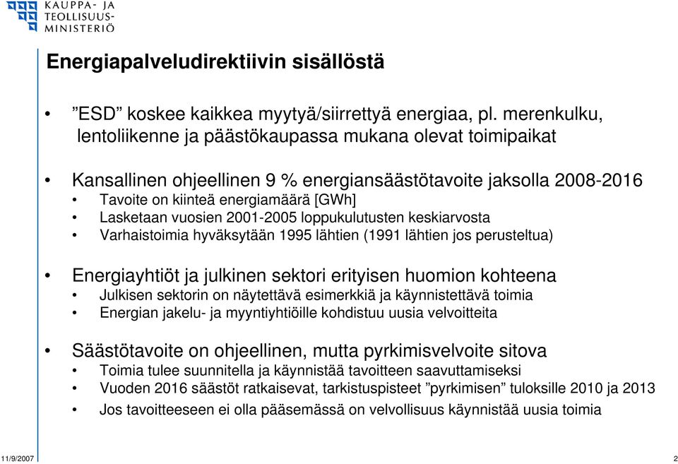 2001-2005 loppukulutusten keskiarvosta Varhaistoimia hyväksytään 1995 lähtien (1991 lähtien jos perusteltua) Energiayhtiöt ja julkinen sektori erityisen huomion kohteena Julkisen sektorin on