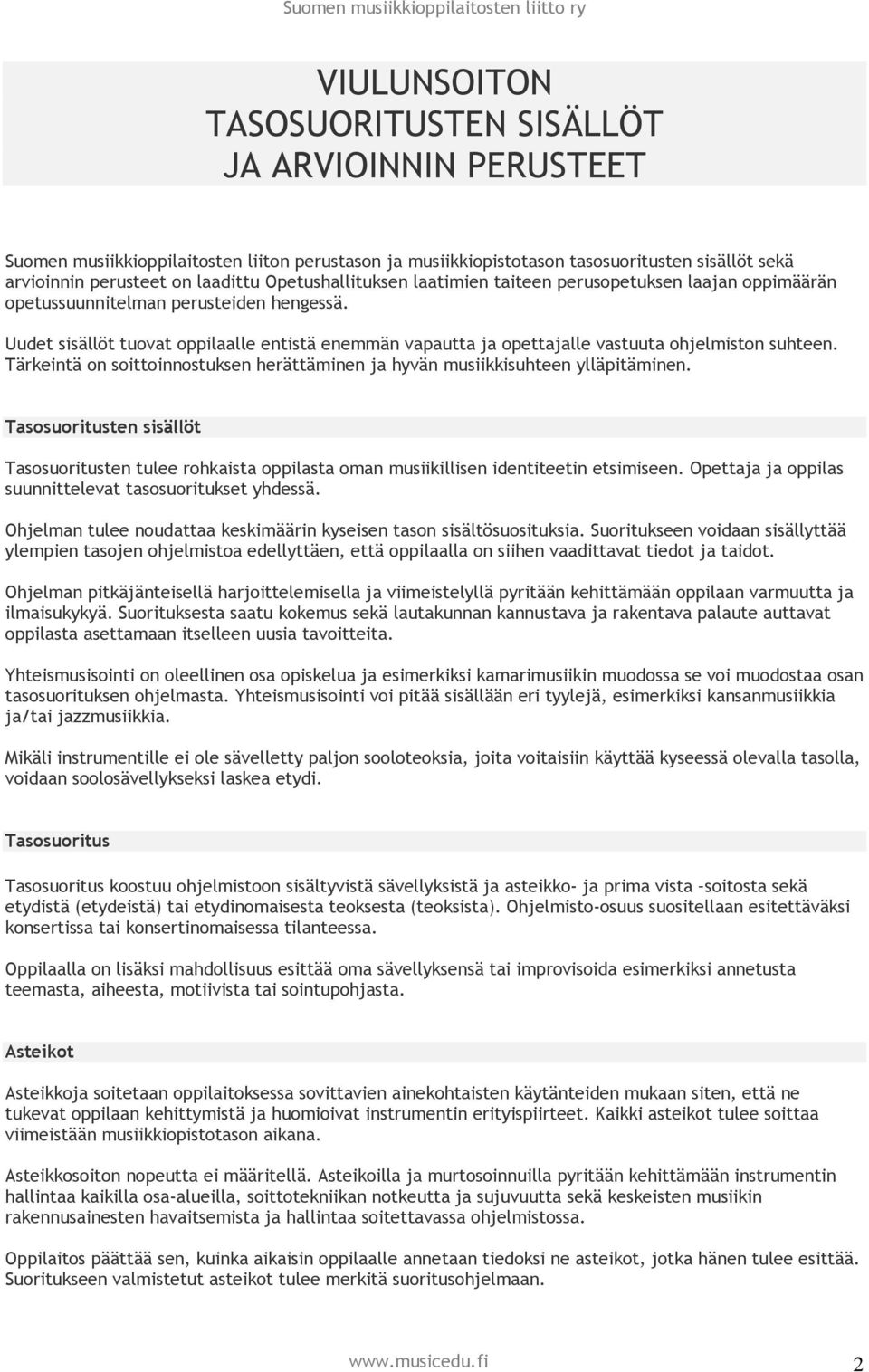 Uudet sisällöt tuovat oppilaalle entistä enemmän vapautta ja opettajalle vastuuta ohjelmiston suhteen. Tärkeintä on soittoinnostuksen herättäminen ja hyvän musiikkisuhteen ylläpitäminen.