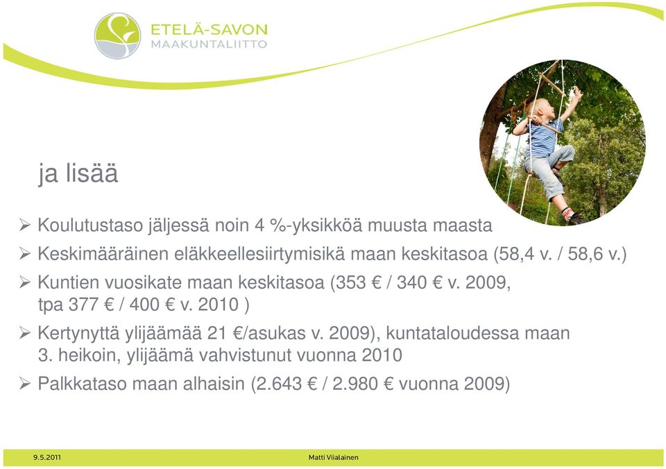 2009, tpa 377 / 400 v. 2010 ) Kertynyttä ylijäämää 21 /asukas v. 2009), kuntataloudessa maan 3.