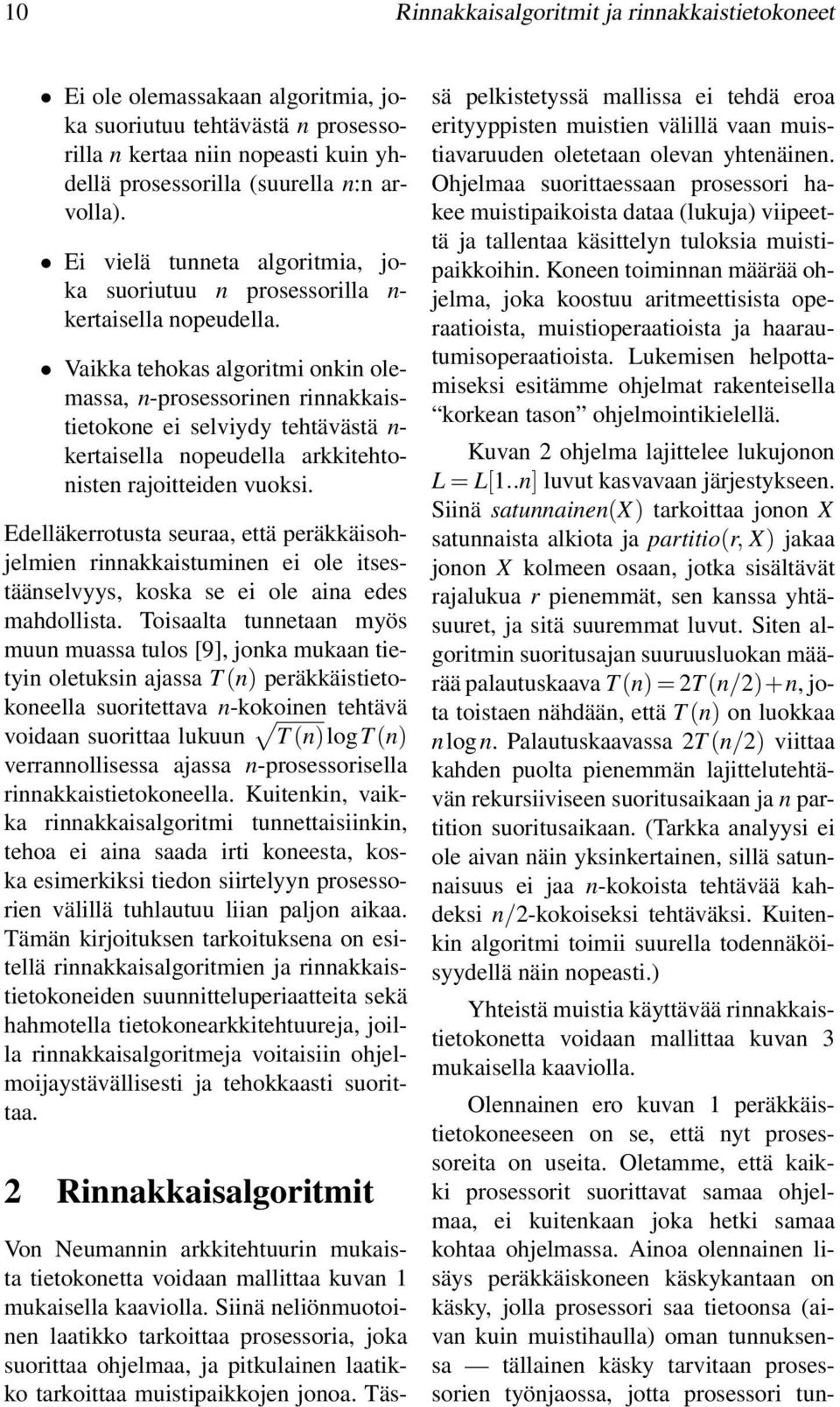 Vaikka tehokas algoritmi onkin olemassa, n-prosessorinen rinnakkaistietokone ei selviydy tehtävästä n- kertaisella nopeudella arkkitehtonisten rajoitteiden vuoksi.