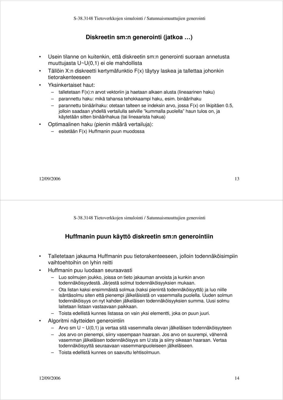 haku, esim. binäärihaku parannettu binäärihaku: otetaan talteen se indeksin arvo, jossa F(x) on likipitäen 0.