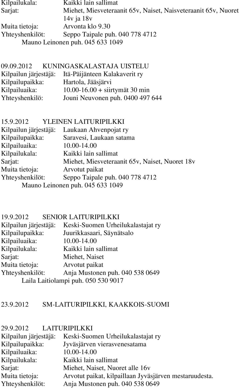 00 + siirtymät 30 min Yhteyshenkilö: Jouni Neuvonen puh. 0400 497