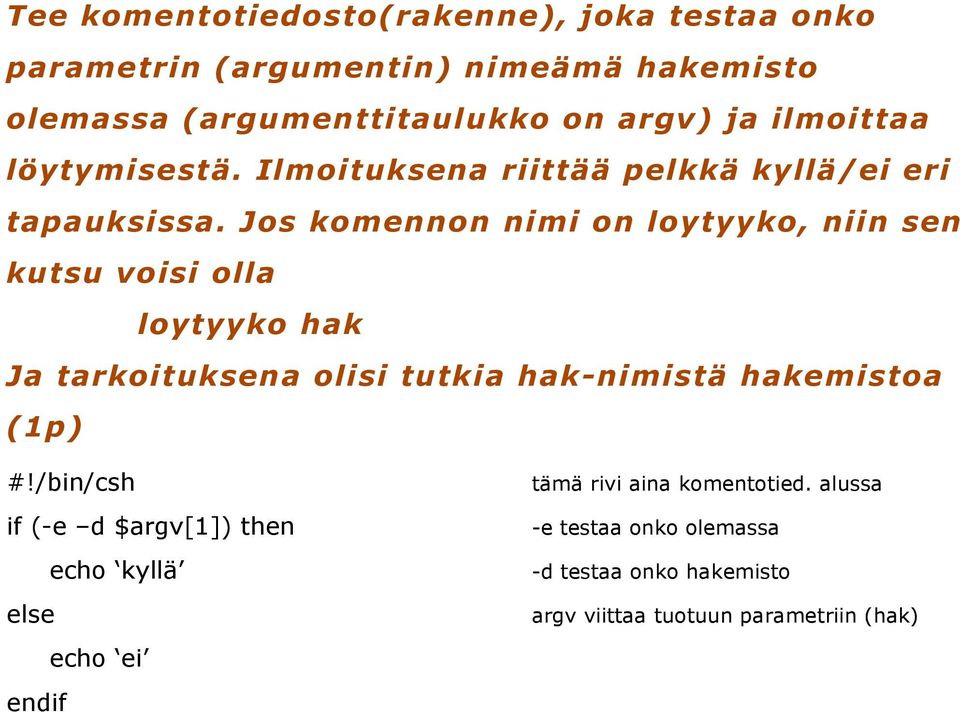 Jos komennon nimi on loytyyko, niin sen kutsu voisi olla loytyyko hak Ja tarkoituksena olisi tutkia hak-nimistä hakemistoa (1p) #!