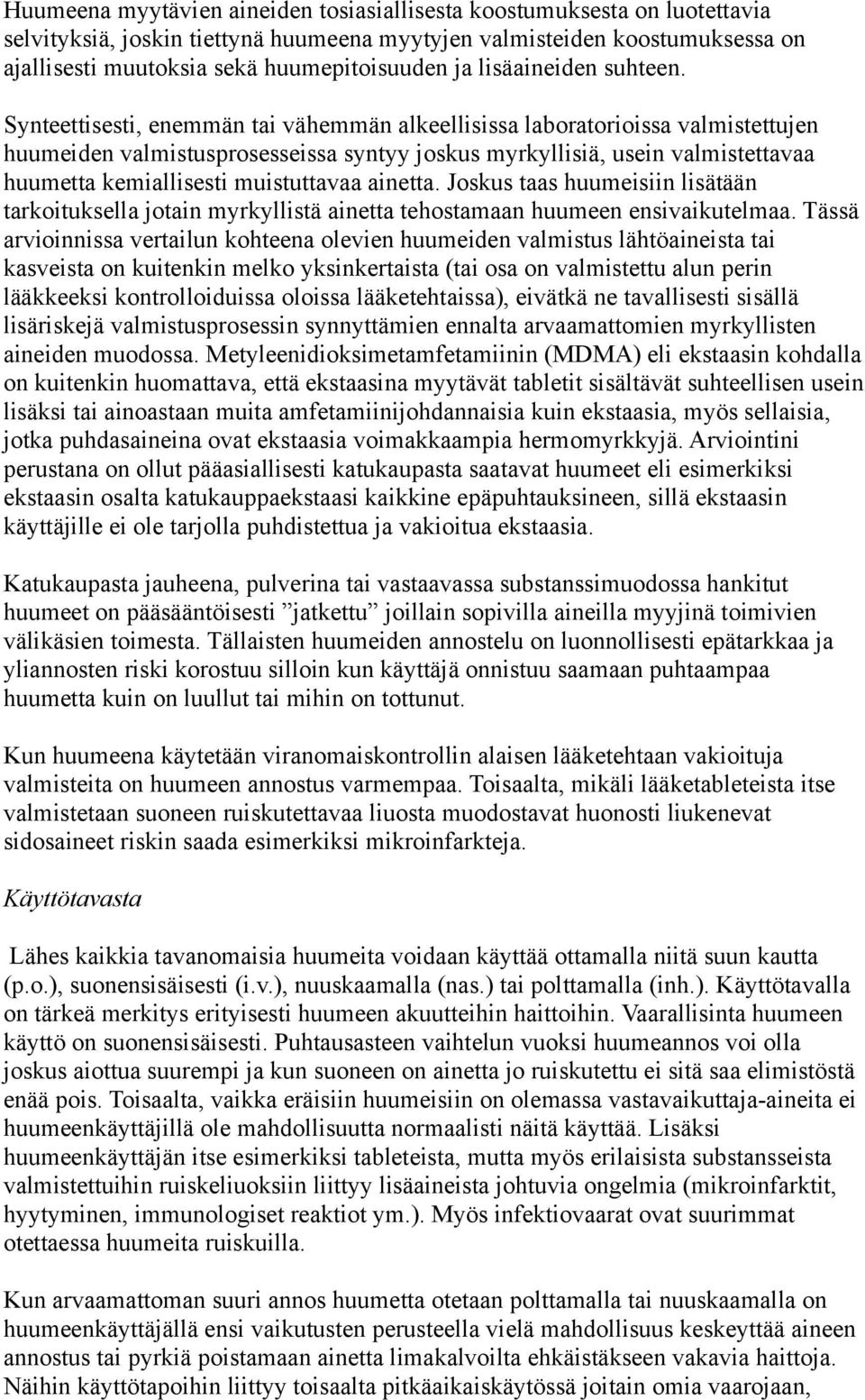 Synteettisesti, enemmän tai vähemmän alkeellisissa laboratorioissa valmistettujen huumeiden valmistusprosesseissa syntyy joskus myrkyllisiä, usein valmistettavaa huumetta kemiallisesti muistuttavaa