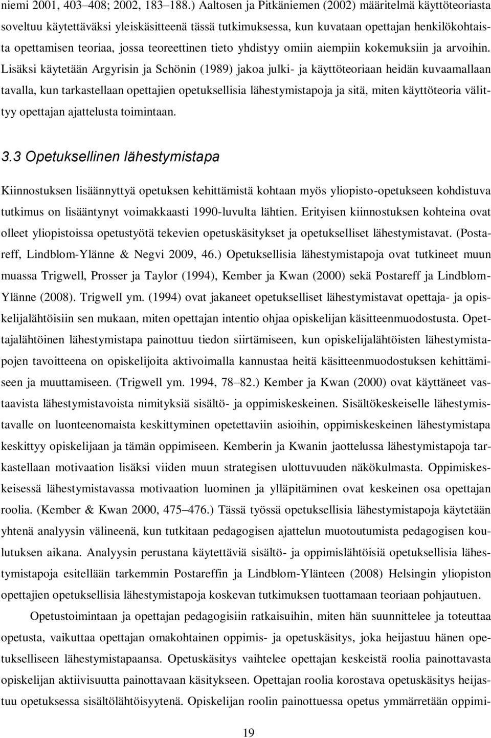 tieto yhdistyy omiin aiempiin kokemuksiin ja arvoihin.