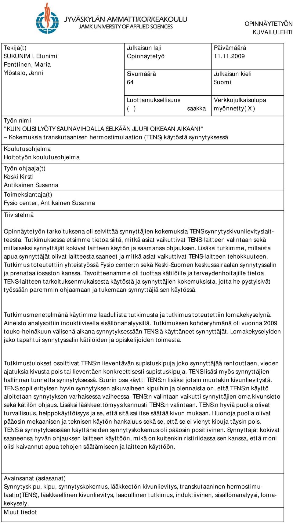 Kokemuksia transkutaanisen hermostimulaation (TENS) käytöstä synnytyksessä Koulutusohjelma Hoitotyön koulutusohjelma Työn ohjaaja(t) Koski Kirsti Antikainen Susanna Toimeksiantaja(t) Fysio center,