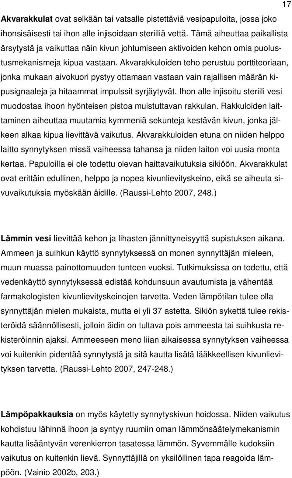 Akvarakkuloiden teho perustuu porttiteoriaan, jonka mukaan aivokuori pystyy ottamaan vastaan vain rajallisen määrän kipusignaaleja ja hitaammat impulssit syrjäytyvät.