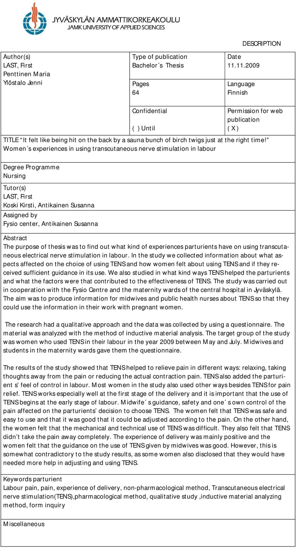 Women s experiences in using transcutaneous nerve stimulation in labour Degree Programme Nursing Tutor(s) LAST, First Koski Kirsti, Antikainen Susanna Assigned by Fysio center, Antikainen Susanna