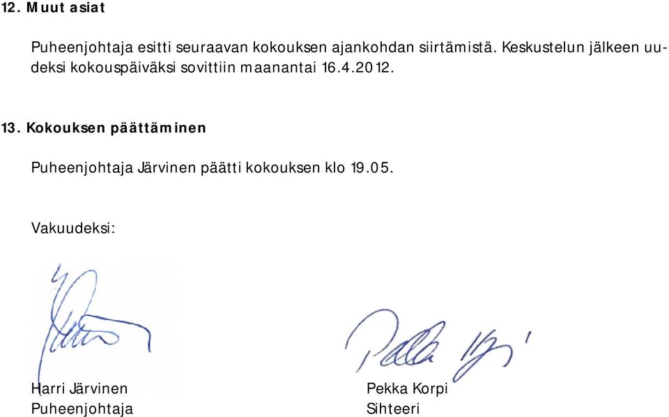 Keskustelun jälkeen uudeksi kokouspäiväksi sovittiin maanantai 16.4.2012.