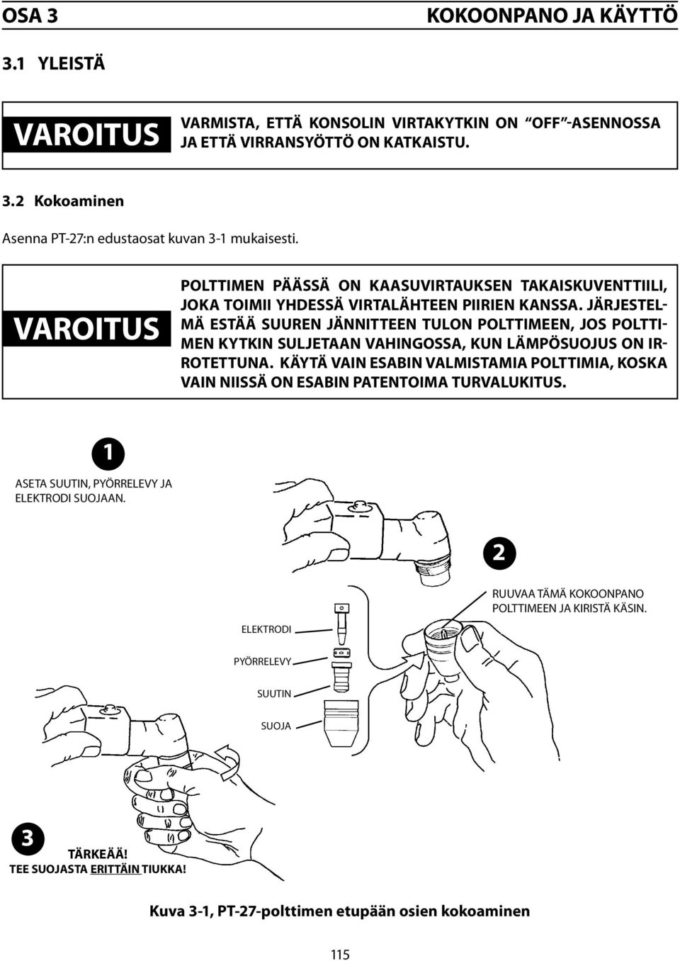 Järjestelmä estää suuren jännitteen tulon polttimeen, jos polttimen kytkin suljetaan vahingossa, kun lämpösuojus on irrotettuna.