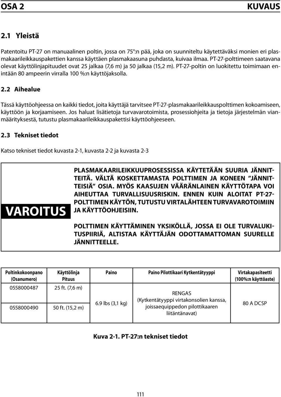 PT-27-polttimeen saatavana olevat käyttölinjapituudet ovat 25