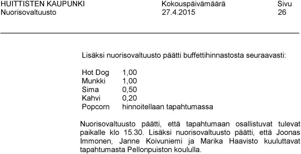 tapahtumaan osallistuvat tulevat paikalle klo 15.30.