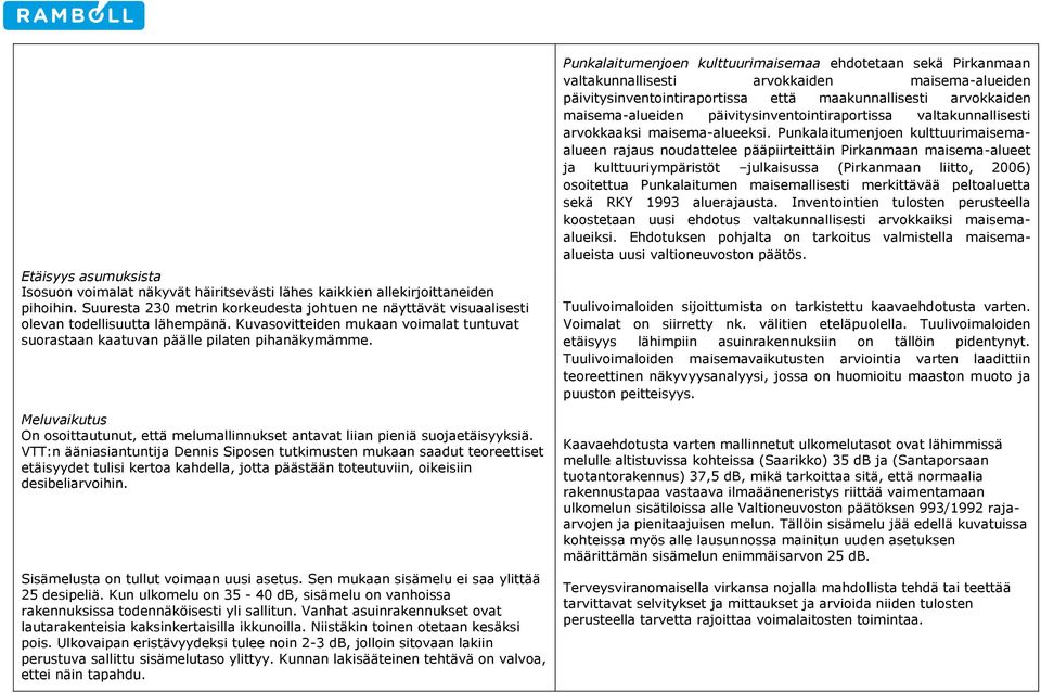 Meluvaikutus On osoittautunut, että melumallinnukset antavat liian pieniä suojaetäisyyksiä.