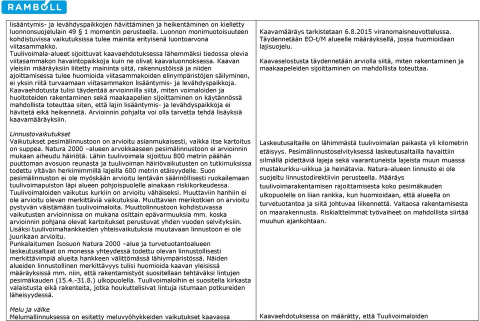 Tuulivoimala-alueet sijoittuvat kaavaehdotuksessa lähemmäksi tiedossa olevia viitasammakon havaintopaikkoja kuin ne olivat kaavaluonnoksessa.