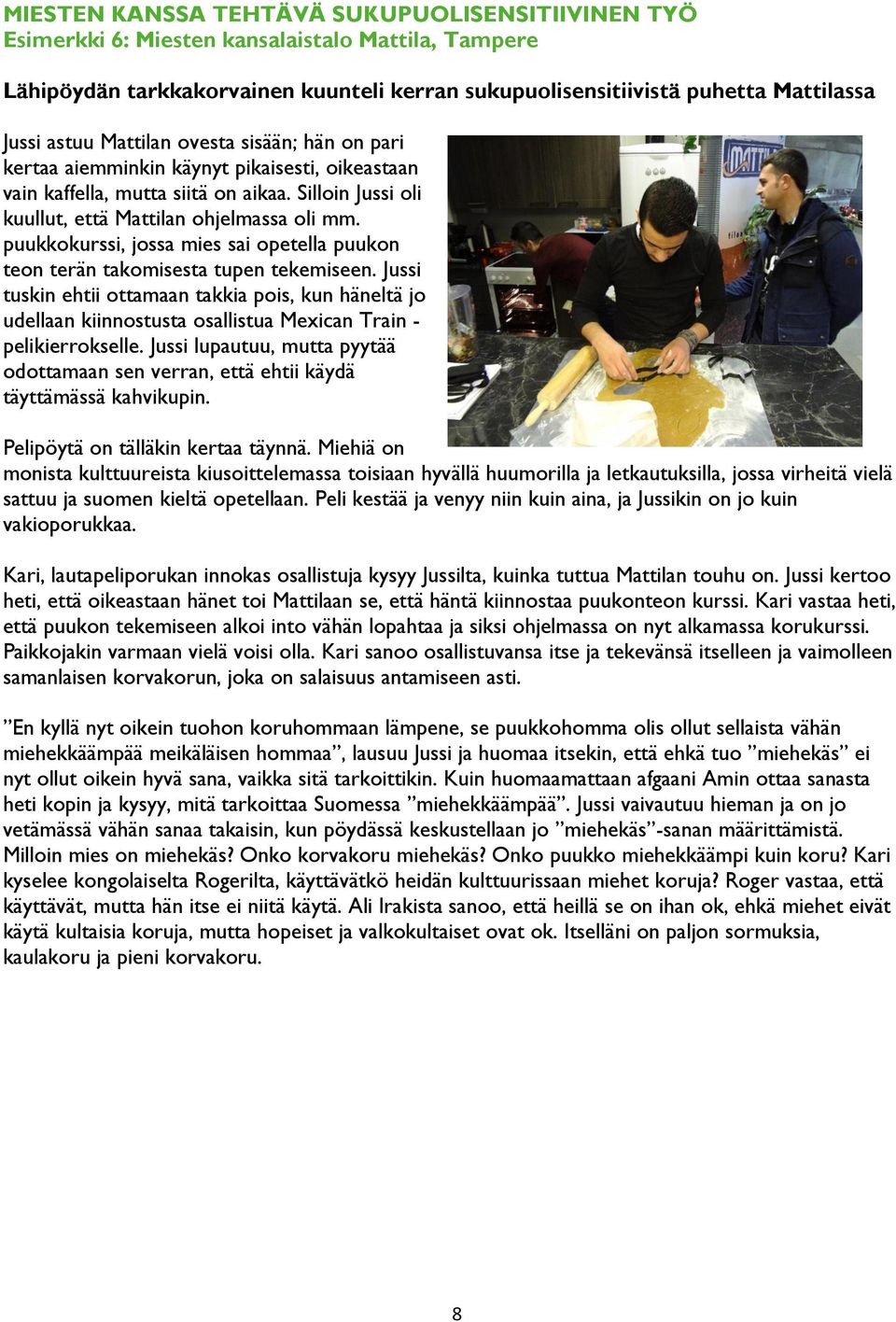 puukkokurssi, jossa mies sai opetella puukon teon terän takomisesta tupen tekemiseen.