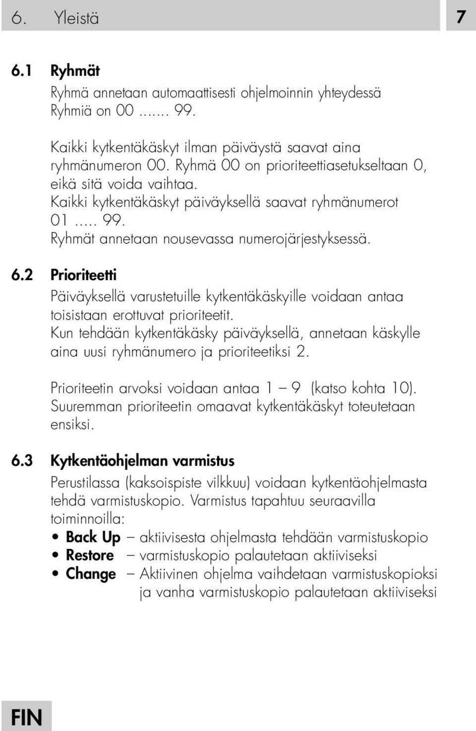 2 Prioriteetti Päiväyksellä varustetuille kytkentäkäskyille voidaan antaa toisistaan erottuvat prioriteetit.