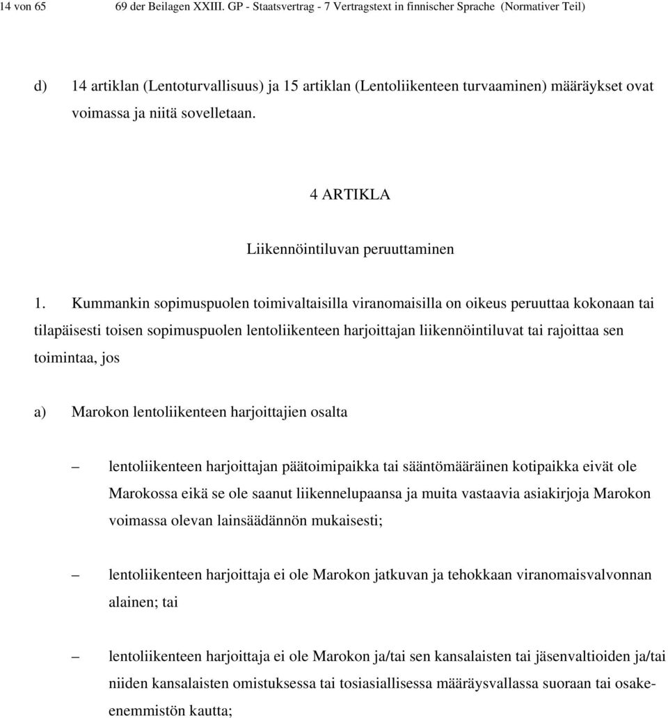 sovelletaan. 4 ARTIKLA Liikennöintiluvan peruuttaminen 1.