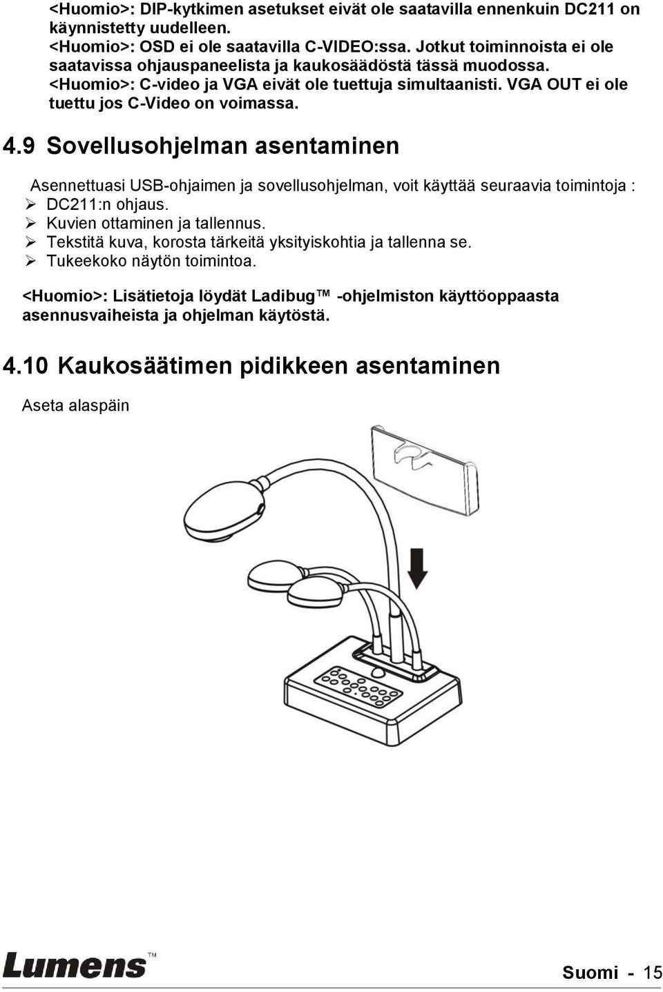 VGA OUT ei ole tuettu jos C-Video on voimassa. 4.9 Sovellusohjelman asentaminen Asennettuasi USB-ohjaimen ja sovellusohjelman, voit käyttää seuraavia toimintoja : DC211:n ohjaus.