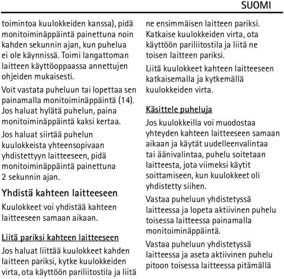 Jos haluat siirtää puhelun kuulokkeista yhteensopivaan yhdistettyyn laitteeseen, pidä monitoiminäppäintä painettuna 2 sekunnin ajan.