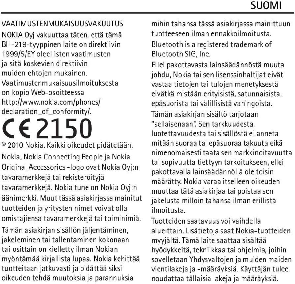 Nokia, Nokia Connecting People ja Nokia Original Accessories -logo ovat Nokia Oyj:n tavaramerkkejä tai rekisteröityjä tavaramerkkejä. Nokia tune on Nokia Oyj:n äänimerkki.