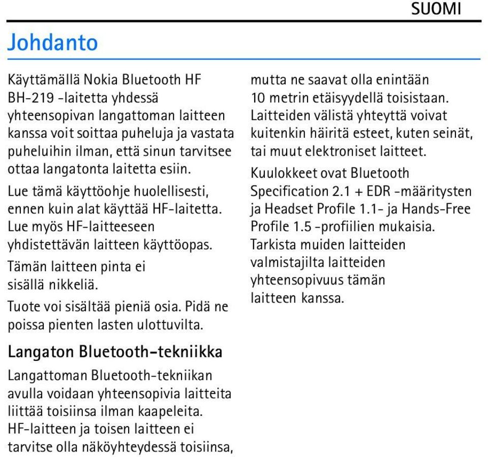 Tuote voi sisältää pieniä osia. Pidä ne poissa pienten lasten ulottuvilta.